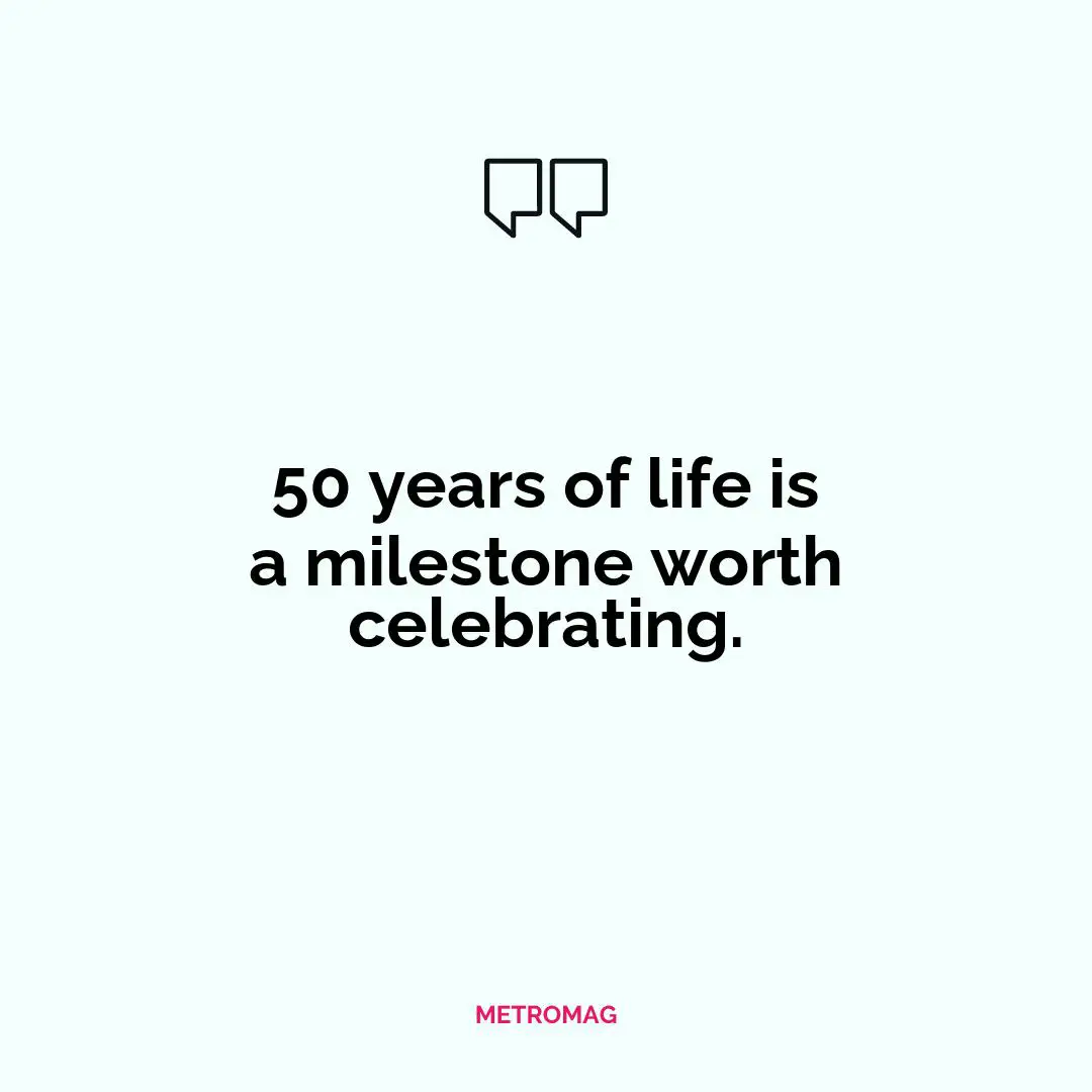 50 years of life is a milestone worth celebrating.