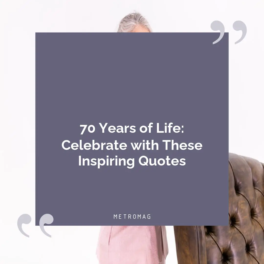 70 Years of Life: Celebrate with These Inspiring Quotes
