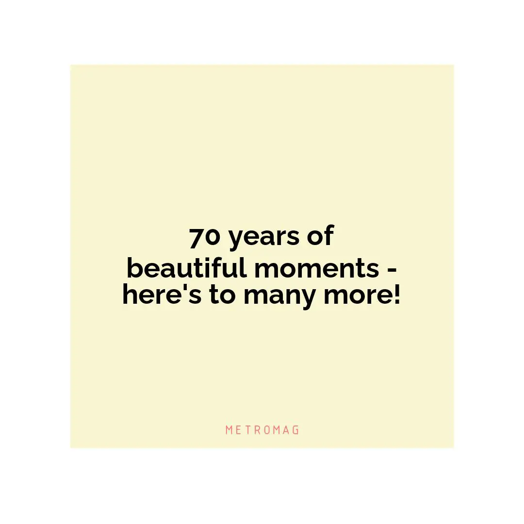 70 years of beautiful moments - here's to many more!