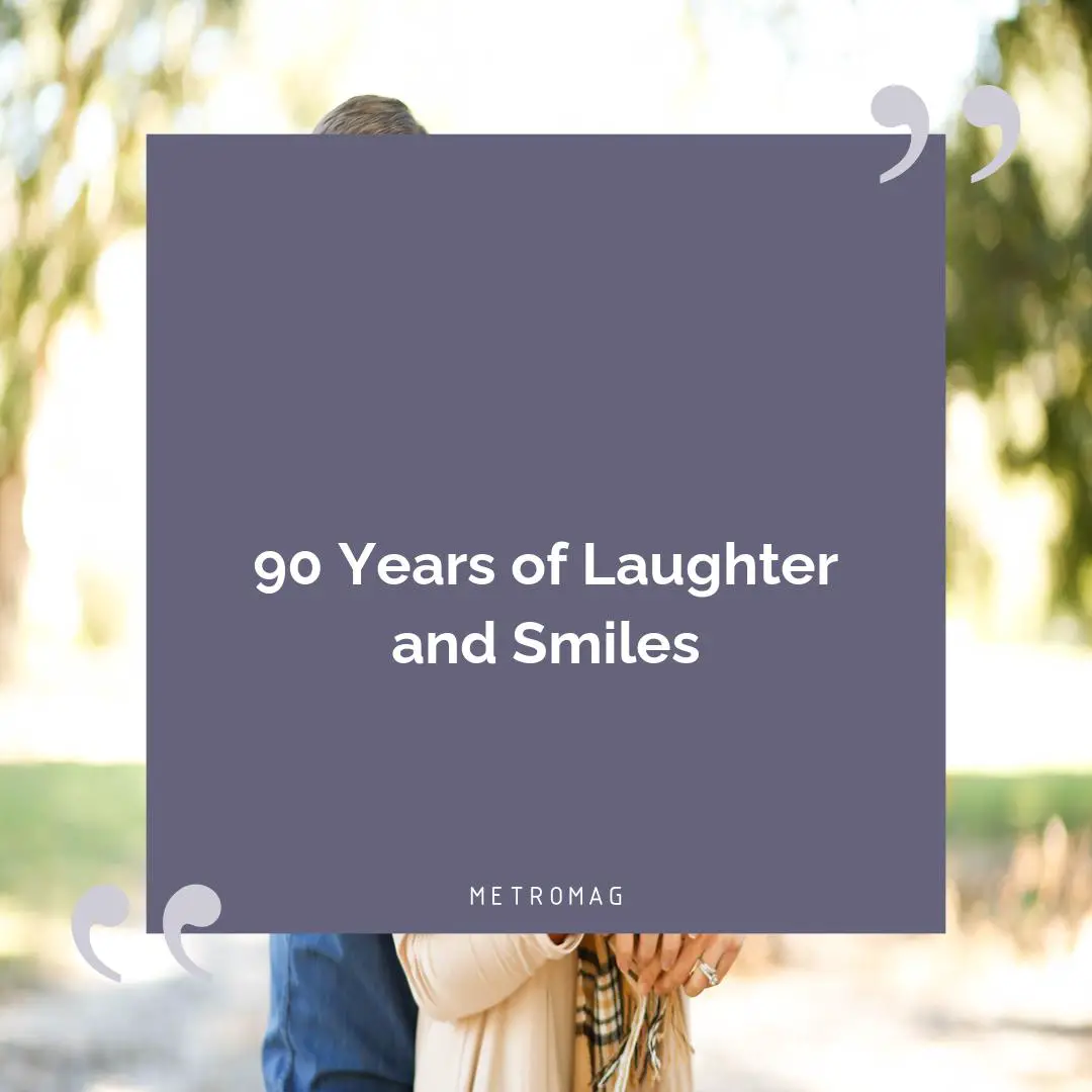 90 Years of Laughter and Smiles