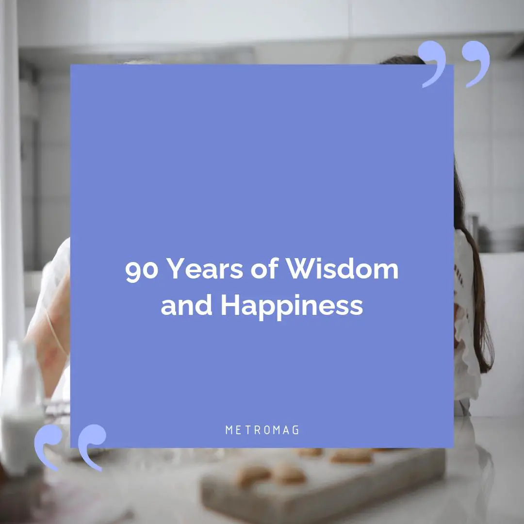 90 Years of Wisdom and Happiness