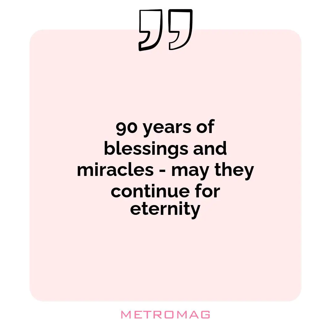 90 years of blessings and miracles - may they continue for eternity