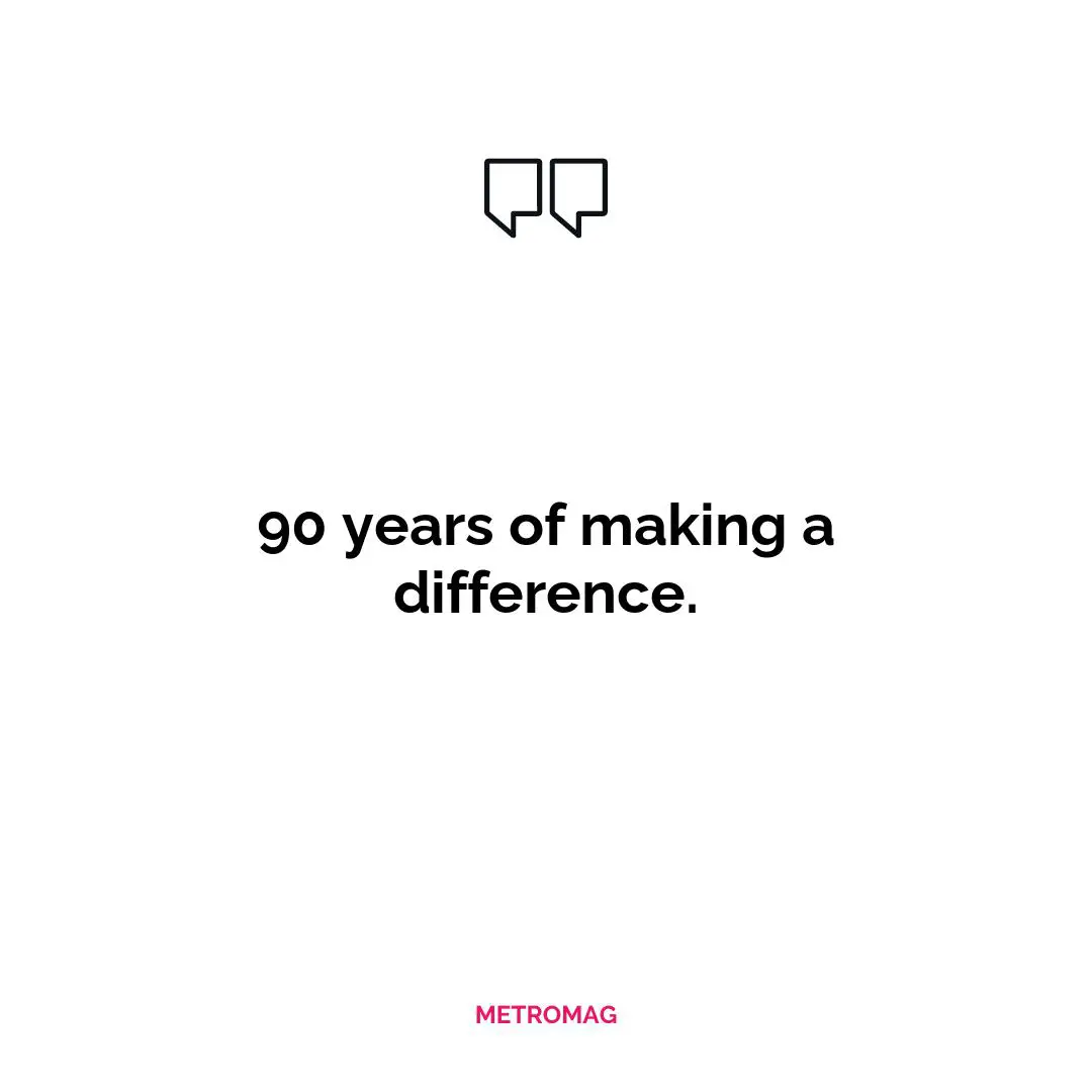 90 years of making a difference.
