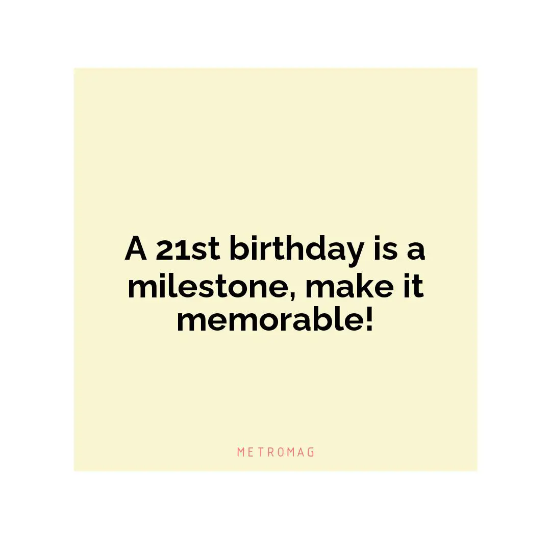 A 21st birthday is a milestone, make it memorable!