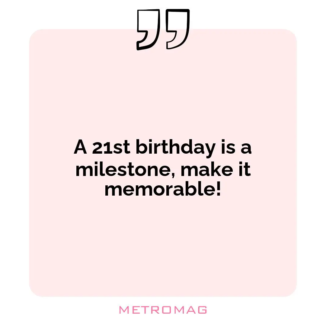 A 21st birthday is a milestone, make it memorable!