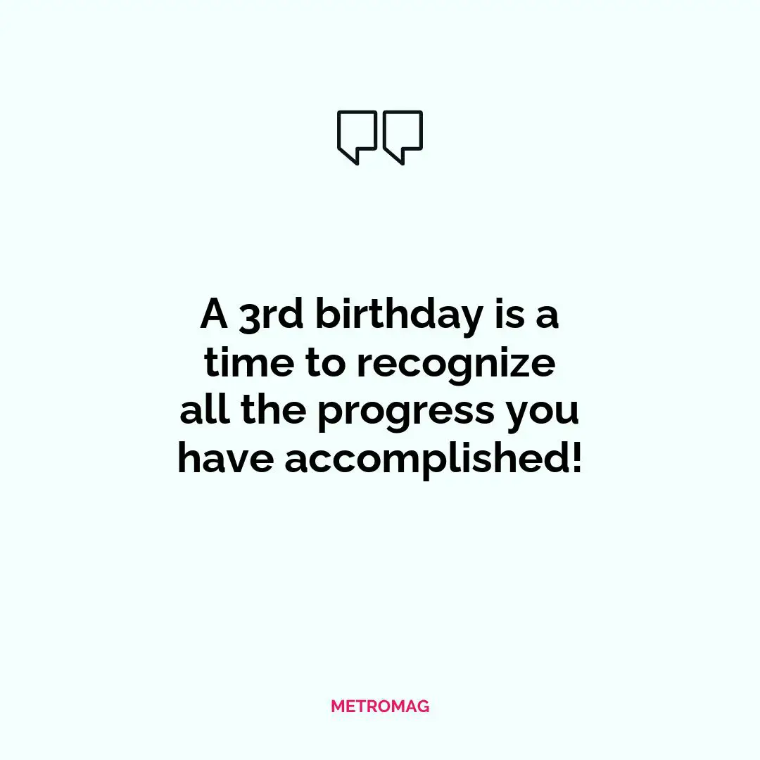 A 3rd birthday is a time to recognize all the progress you have accomplished!