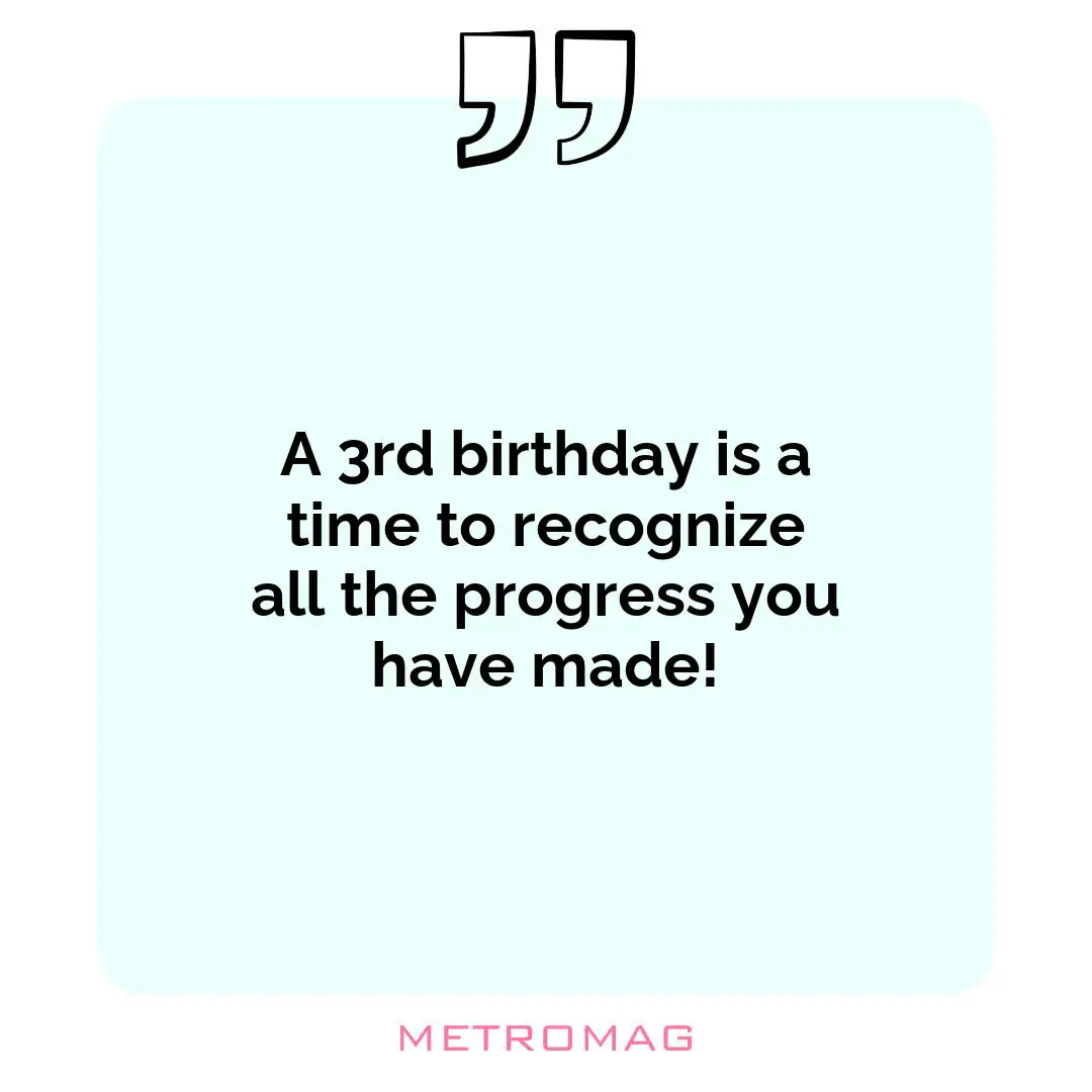 A 3rd birthday is a time to recognize all the progress you have made!