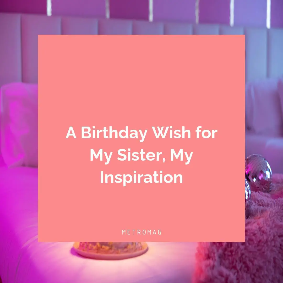 A Birthday Wish for My Sister, My Inspiration