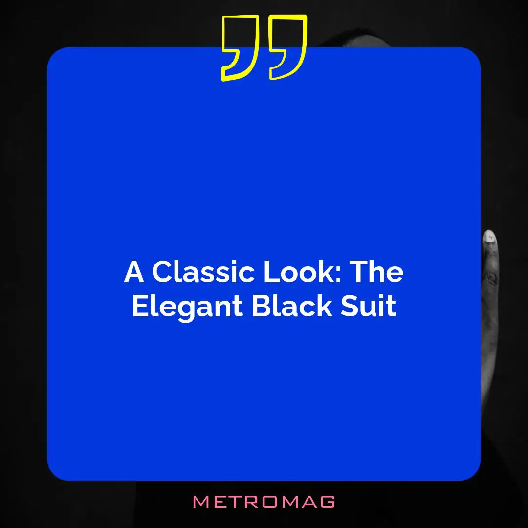 A Classic Look: The Elegant Black Suit