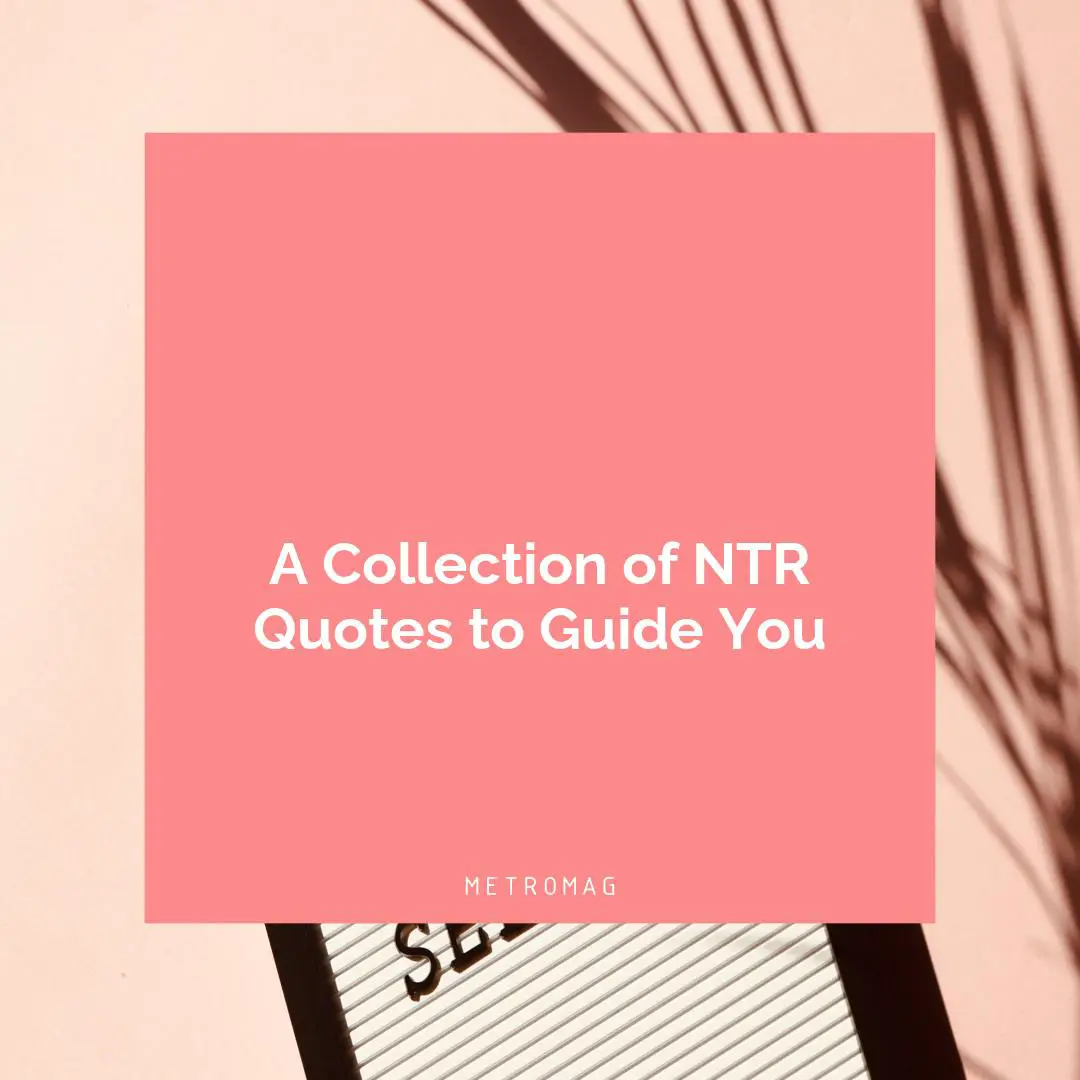 A Collection of NTR Quotes to Guide You