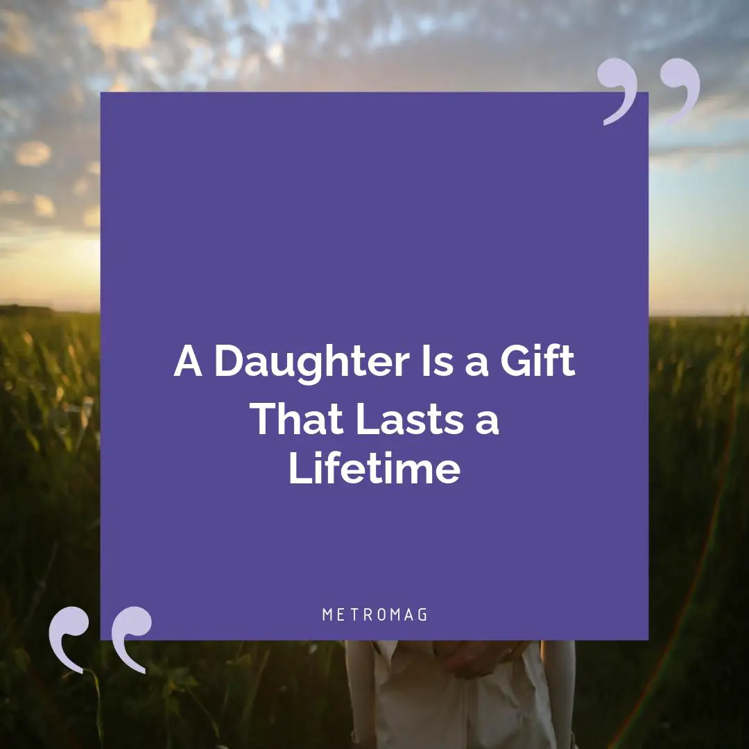 A Daughter Is a Gift That Lasts a Lifetime