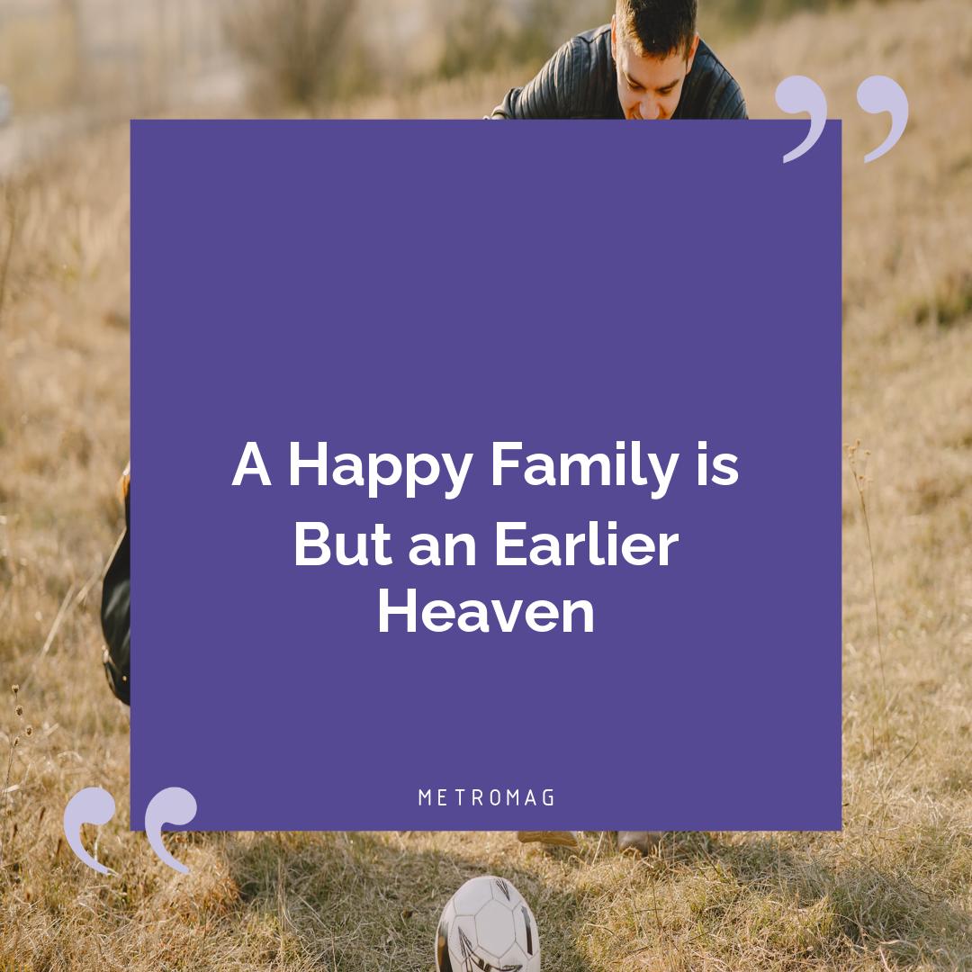 A Happy Family is But an Earlier Heaven