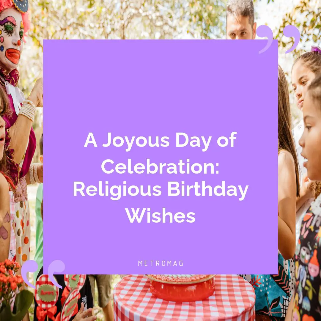 A Joyous Day of Celebration: Religious Birthday Wishes