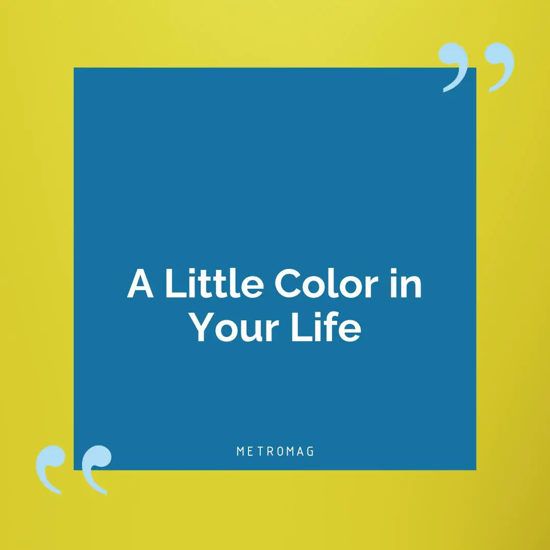 A Little Color in Your Life