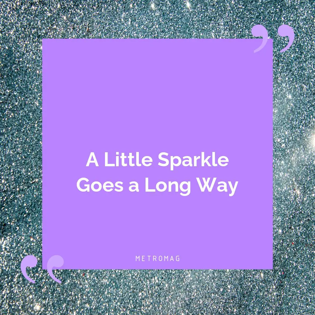 A Little Sparkle Goes a Long Way