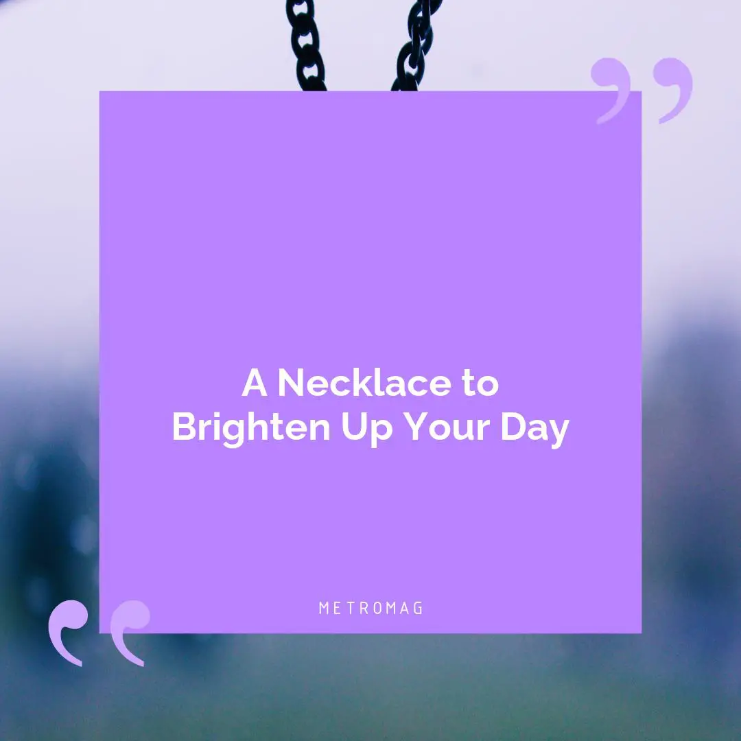A Necklace to Brighten Up Your Day