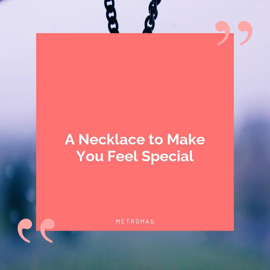 A Necklace to Make You Feel Special