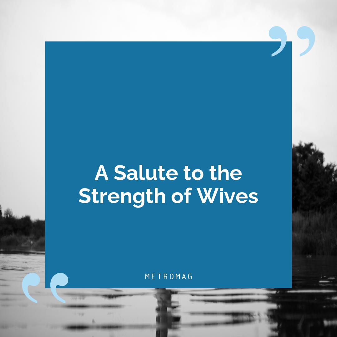 A Salute to the Strength of Wives