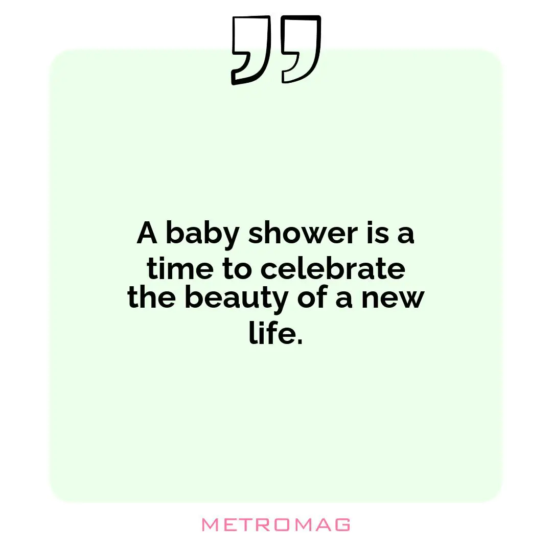 A baby shower is a time to celebrate the beauty of a new life.