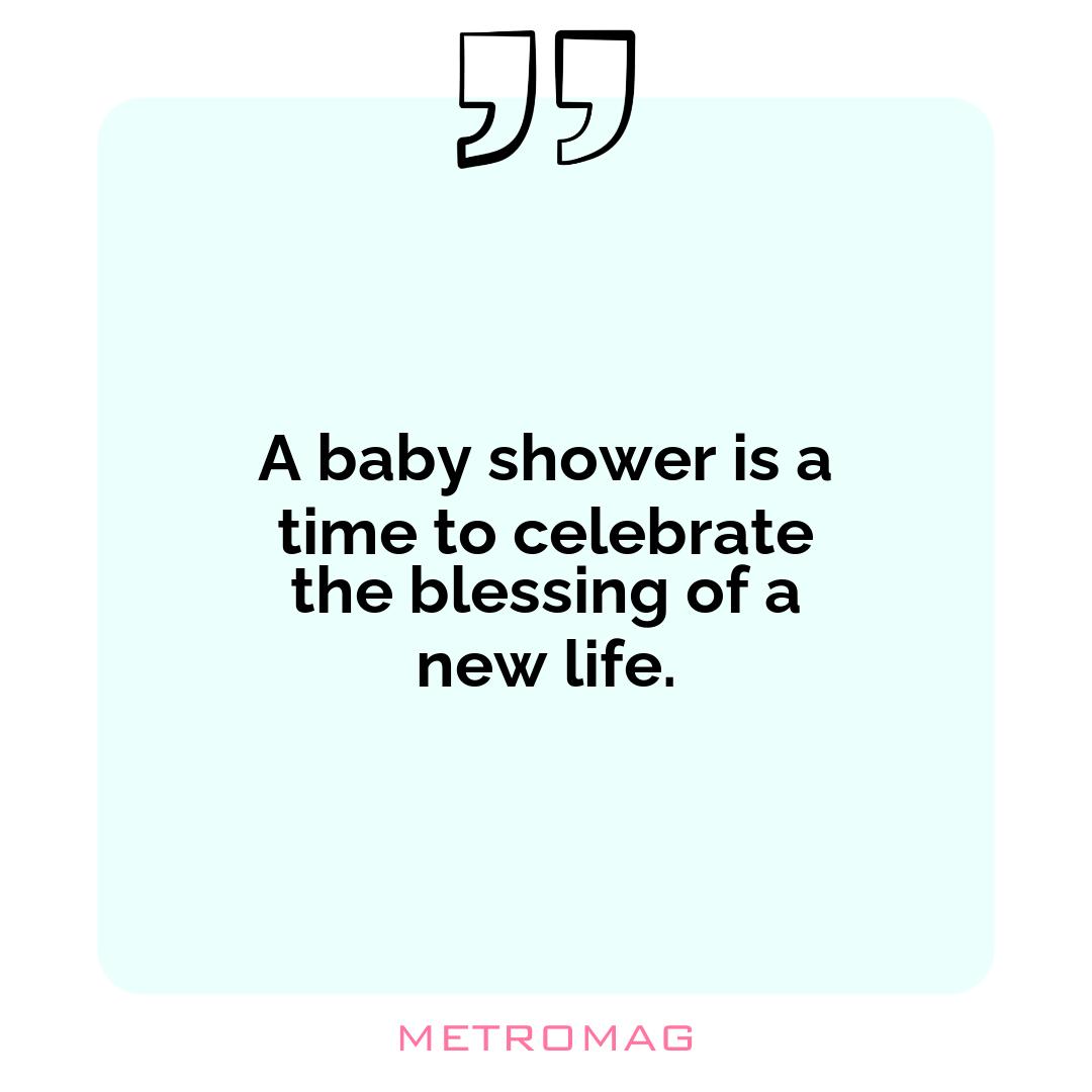 A baby shower is a time to celebrate the blessing of a new life.