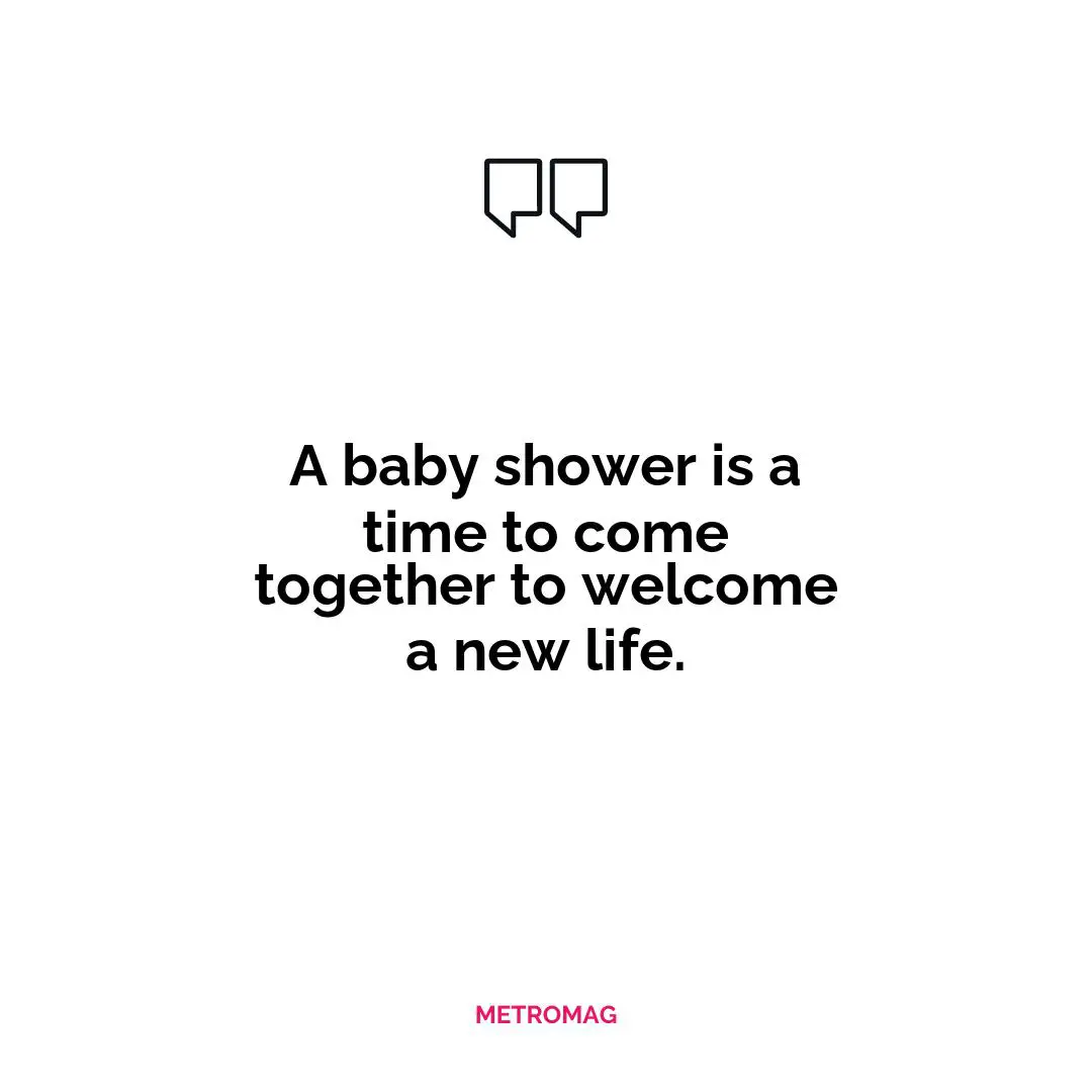 A baby shower is a time to come together to welcome a new life.