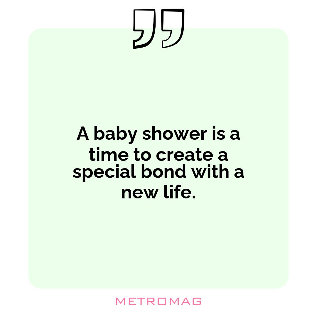A baby shower is a time to create a special bond with a new life.