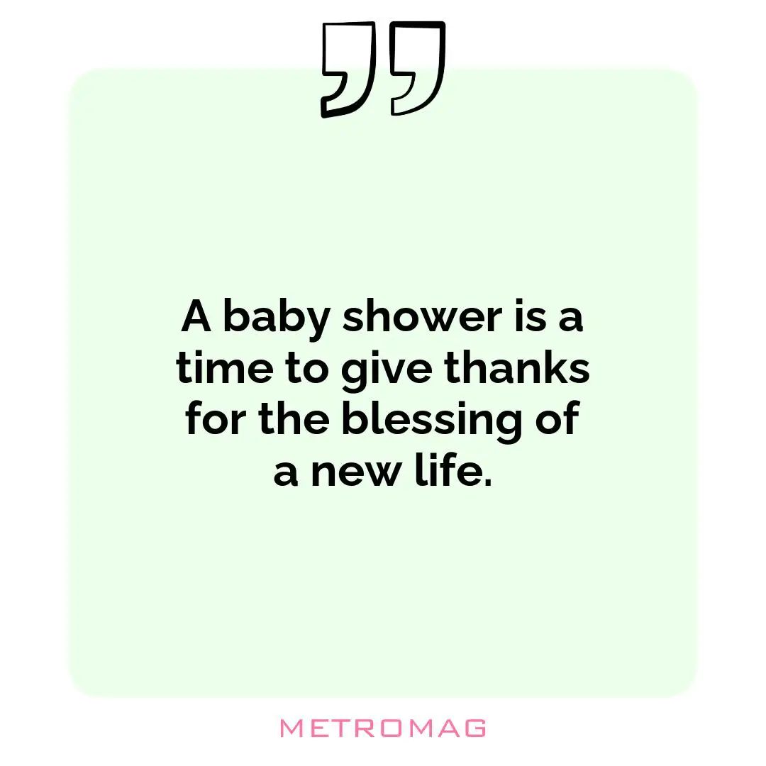 A baby shower is a time to give thanks for the blessing of a new life.