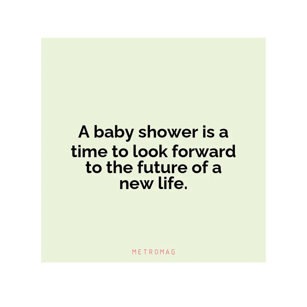 A baby shower is a time to look forward to the future of a new life.