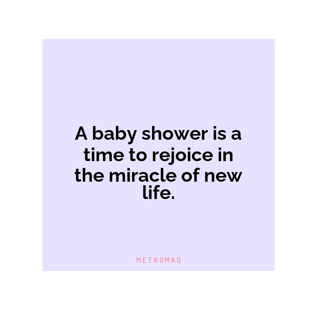 A baby shower is a time to rejoice in the miracle of new life.