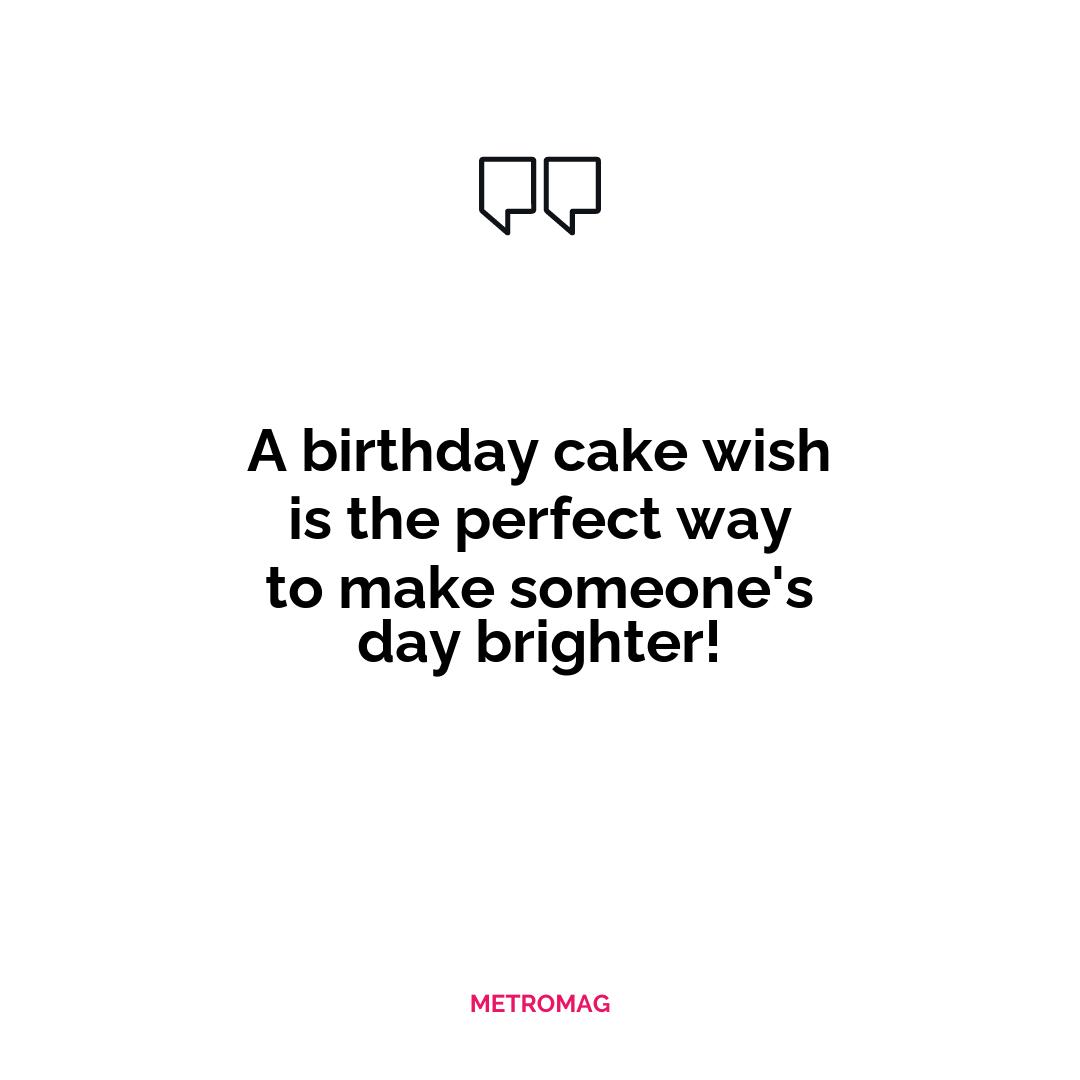 A birthday cake wish is the perfect way to make someone's day brighter!
