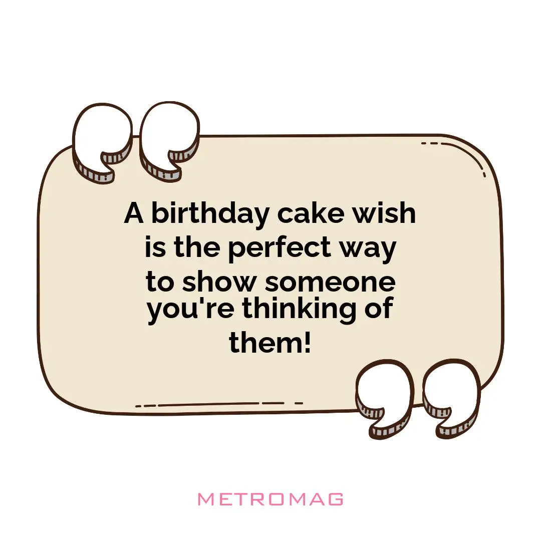 A birthday cake wish is the perfect way to show someone you're thinking of them!
