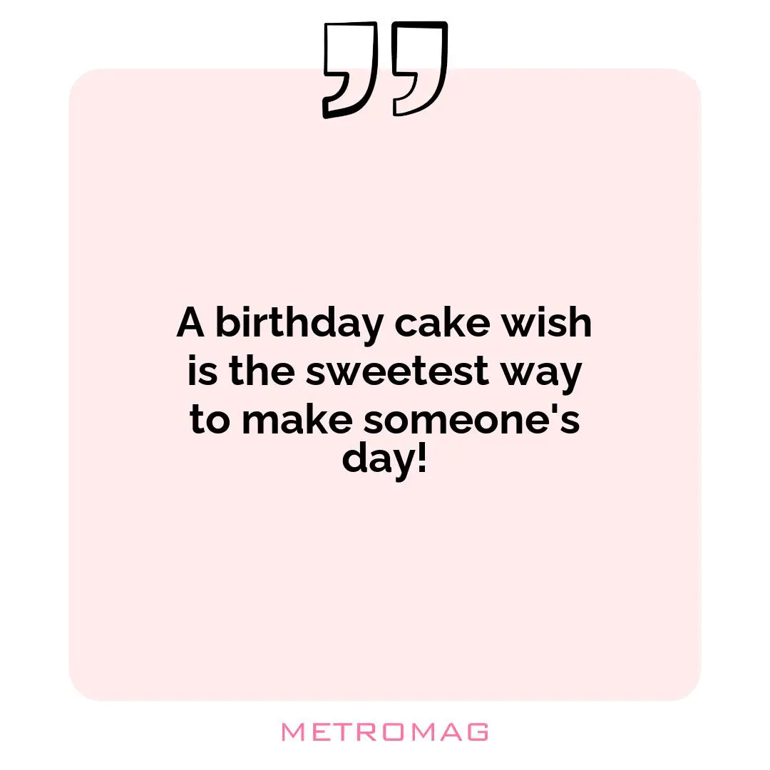 A birthday cake wish is the sweetest way to make someone's day!