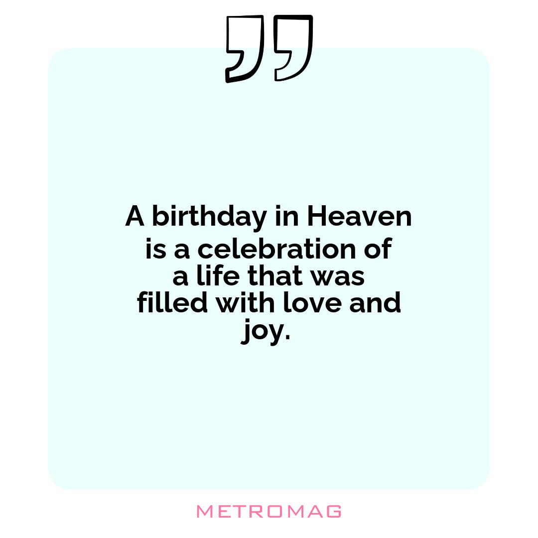 A birthday in Heaven is a celebration of a life that was filled with love and joy.