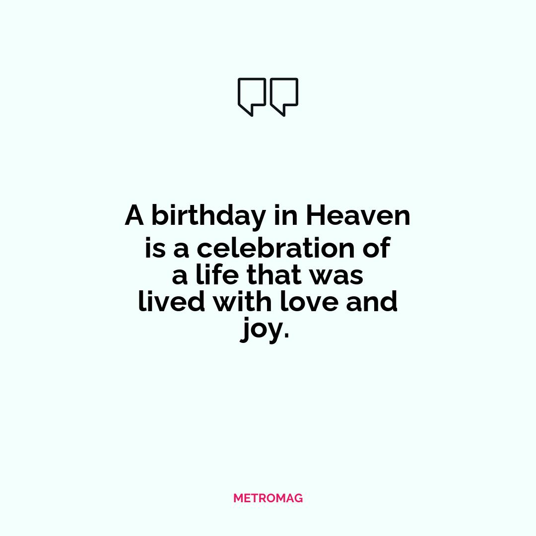 A birthday in Heaven is a celebration of a life that was lived with love and joy.