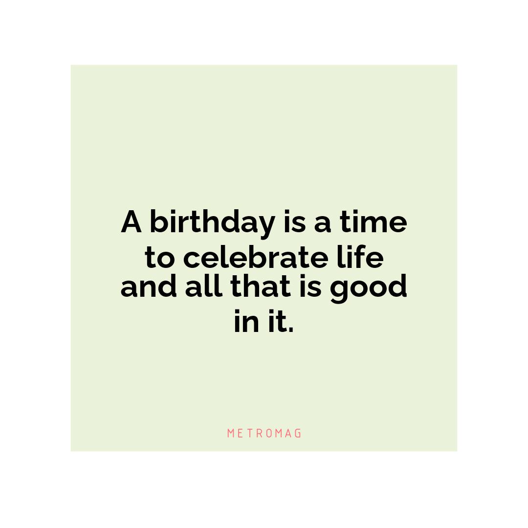 A birthday is a time to celebrate life and all that is good in it.