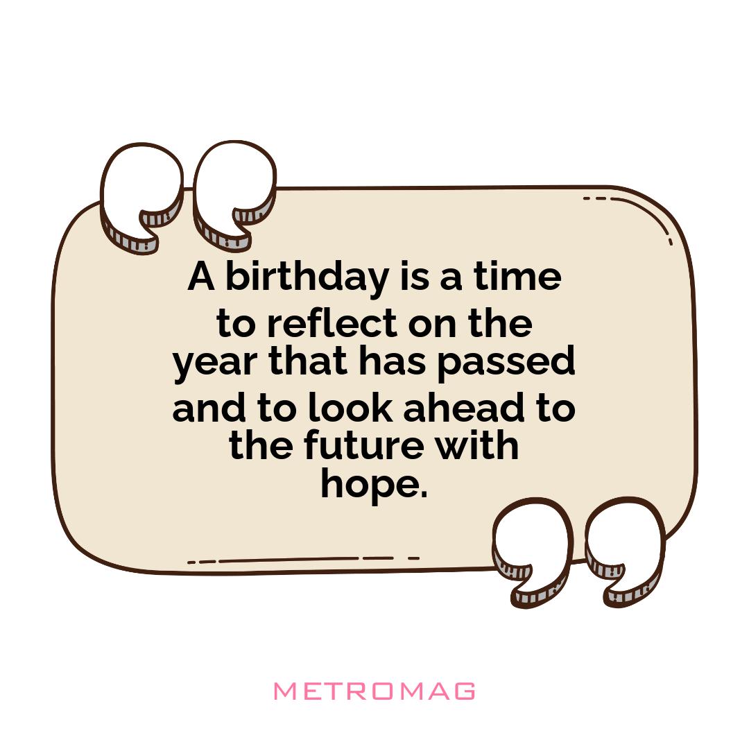 A birthday is a time to reflect on the year that has passed and to look ahead to the future with hope.