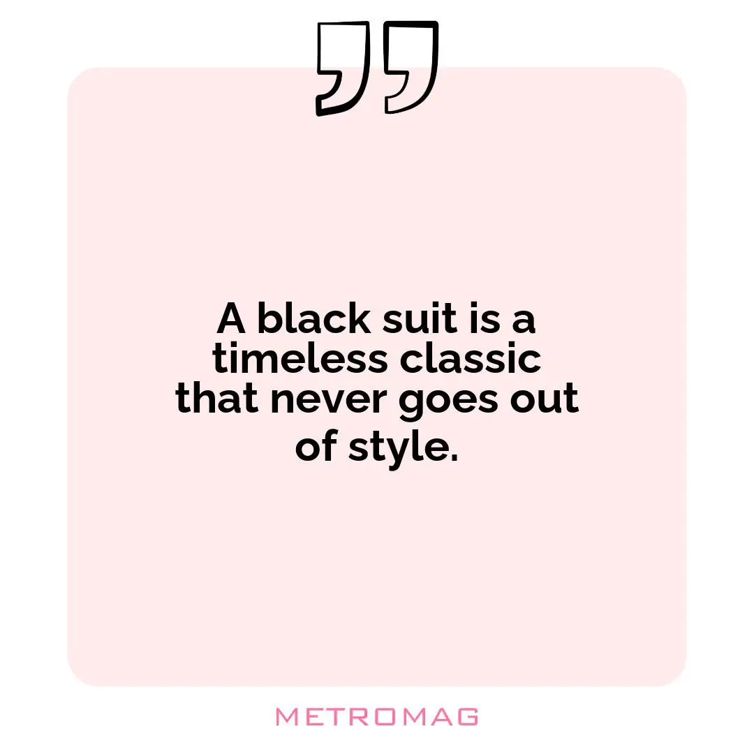 A black suit is a timeless classic that never goes out of style.