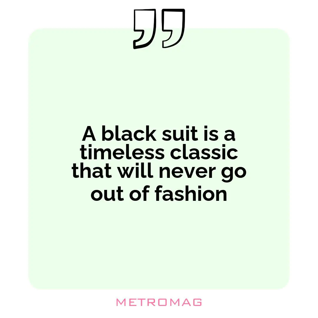 A black suit is a timeless classic that will never go out of fashion