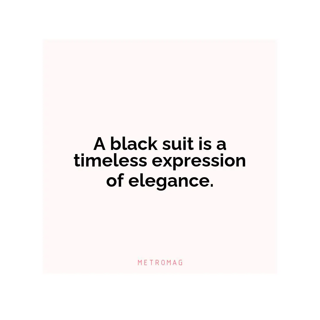 A black suit is a timeless expression of elegance.