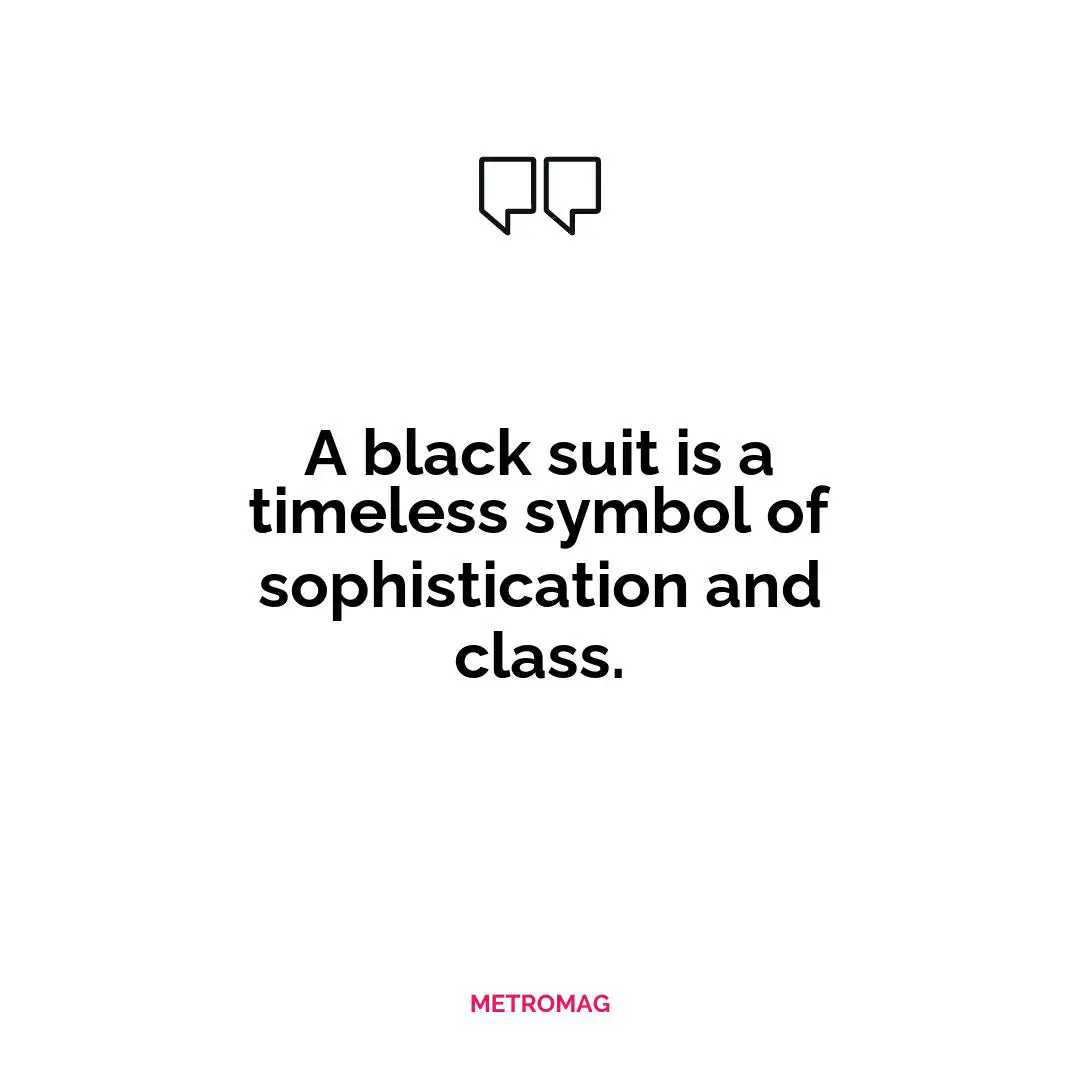 A black suit is a timeless symbol of sophistication and class.
