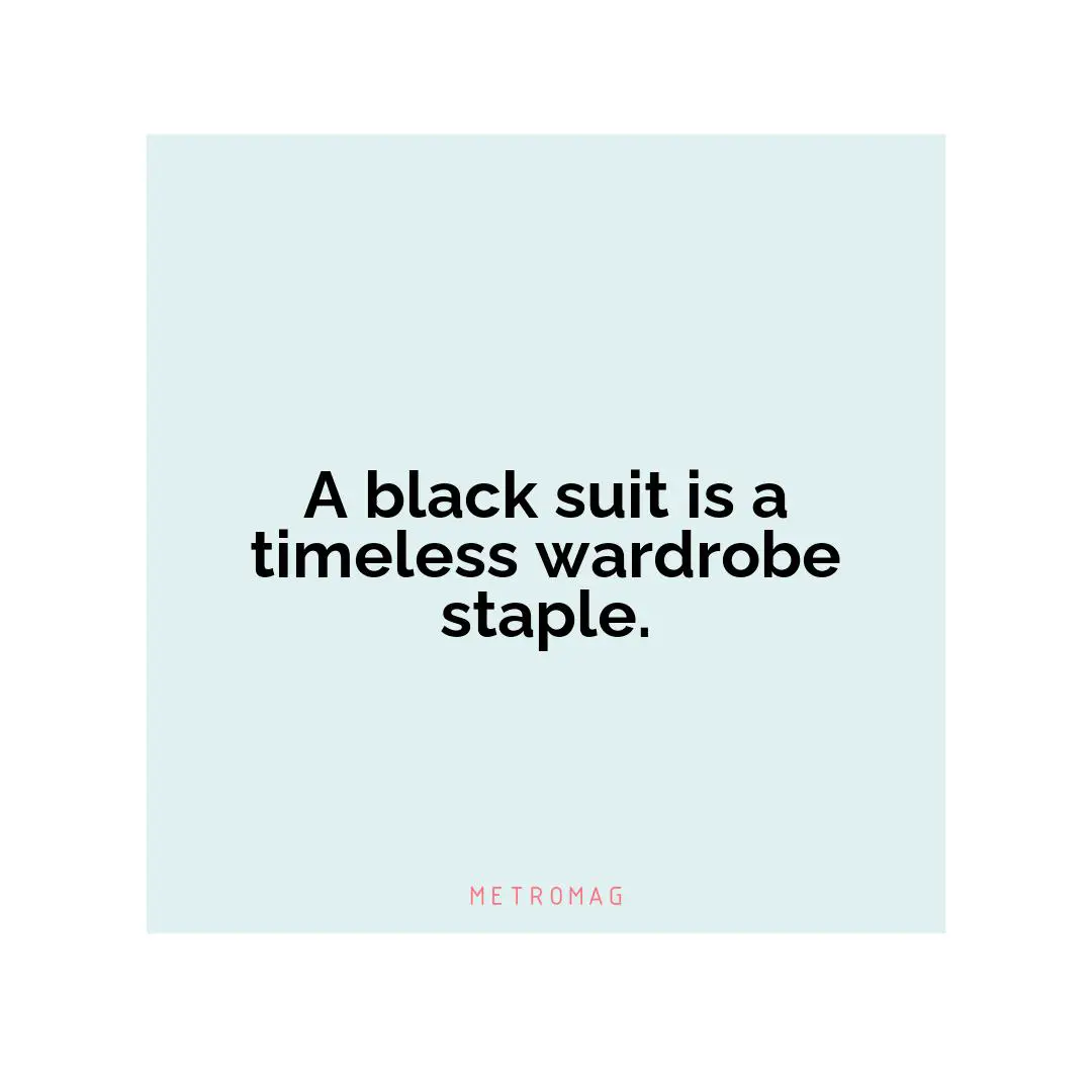 A black suit is a timeless wardrobe staple.