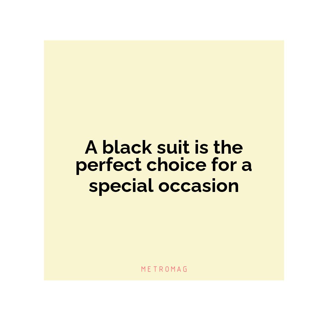 A black suit is the perfect choice for a special occasion
