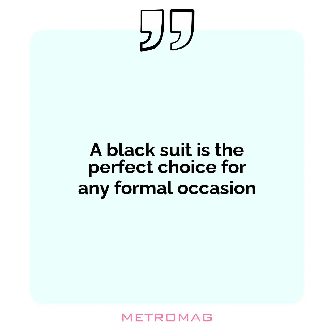 A black suit is the perfect choice for any formal occasion