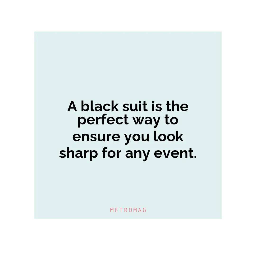 A black suit is the perfect way to ensure you look sharp for any event.