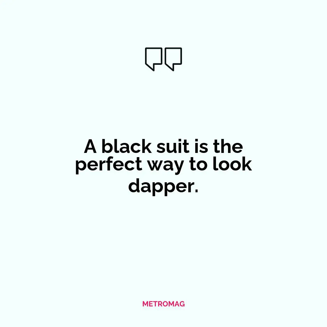 A black suit is the perfect way to look dapper.