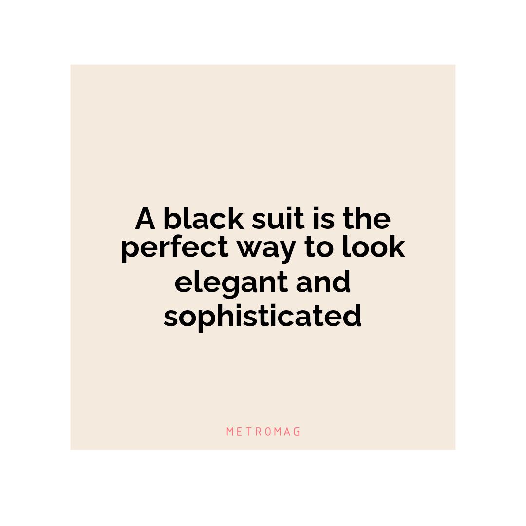 A black suit is the perfect way to look elegant and sophisticated