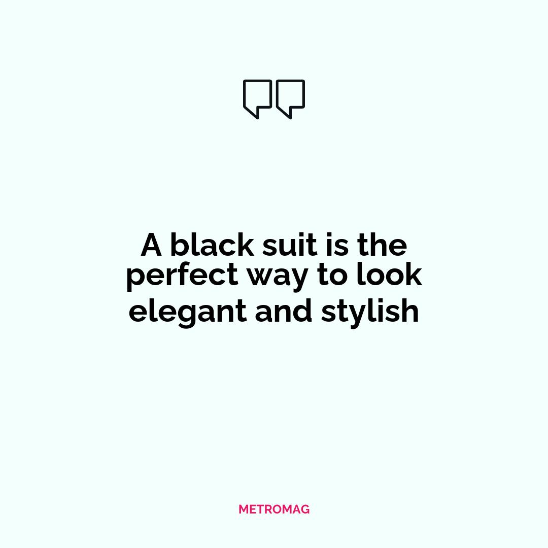 A black suit is the perfect way to look elegant and stylish