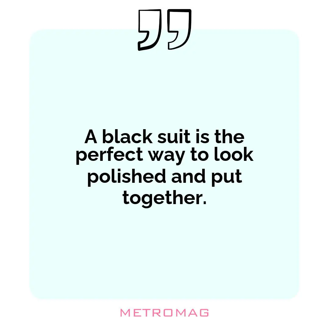 A black suit is the perfect way to look polished and put together.