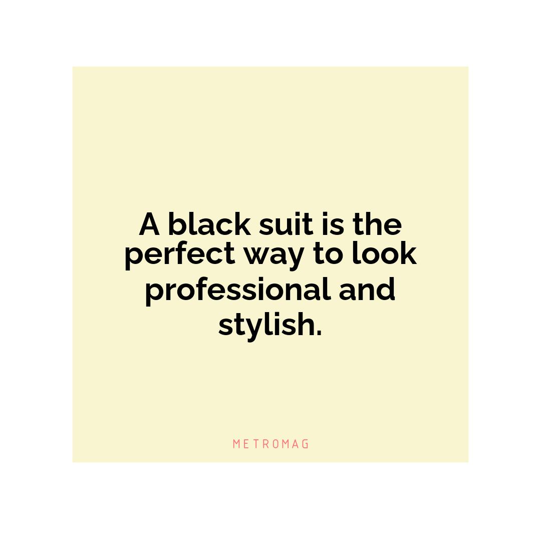 A black suit is the perfect way to look professional and stylish.
