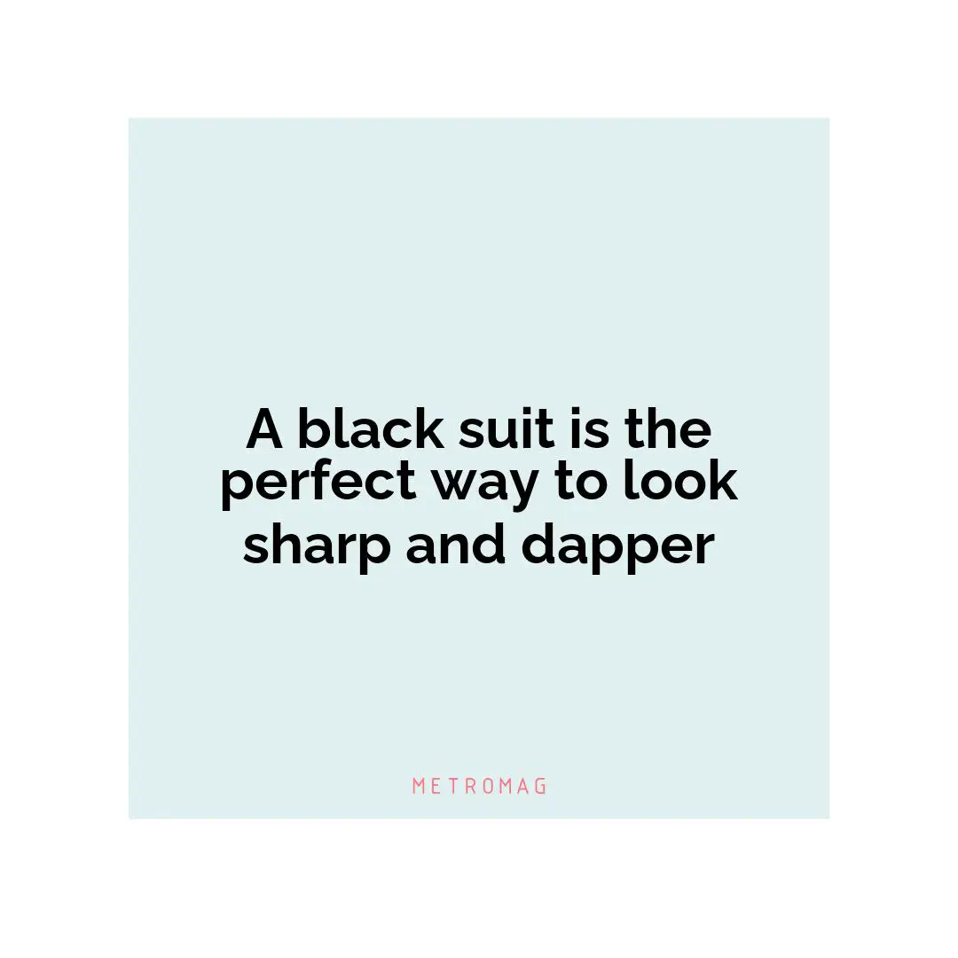 A black suit is the perfect way to look sharp and dapper
